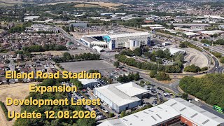Elland Road Stadium Expansion Development Latest Update 12.08.2026