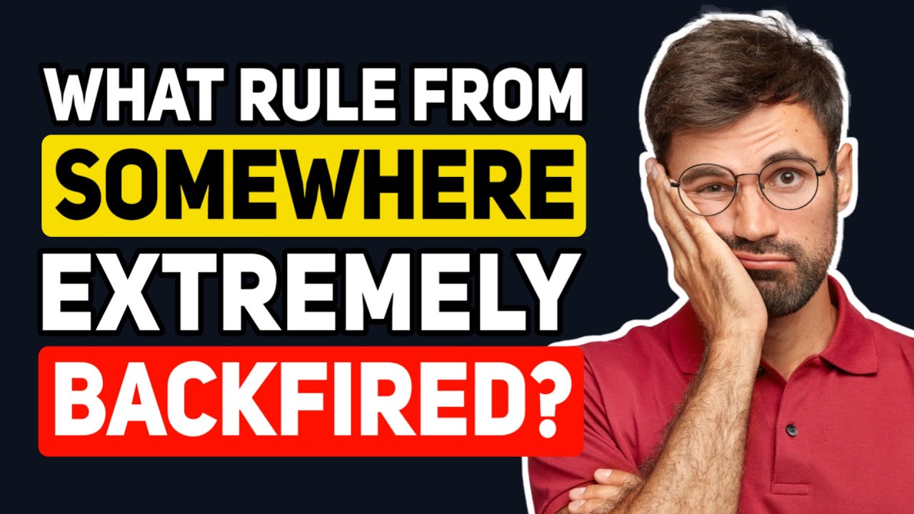 What's a RULE that was Implemented somewhere, that EXTREMELY Backfired? - Reddit Podcast