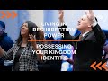 Living in resurrection power possessing your kingdom identity