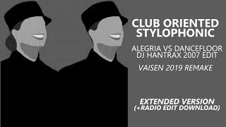 Club Oriented x Stylophonic - Alegria Vs Dancefloor (Dj Hantrax 2007 Edit) [Vaisen 2019 Remake]