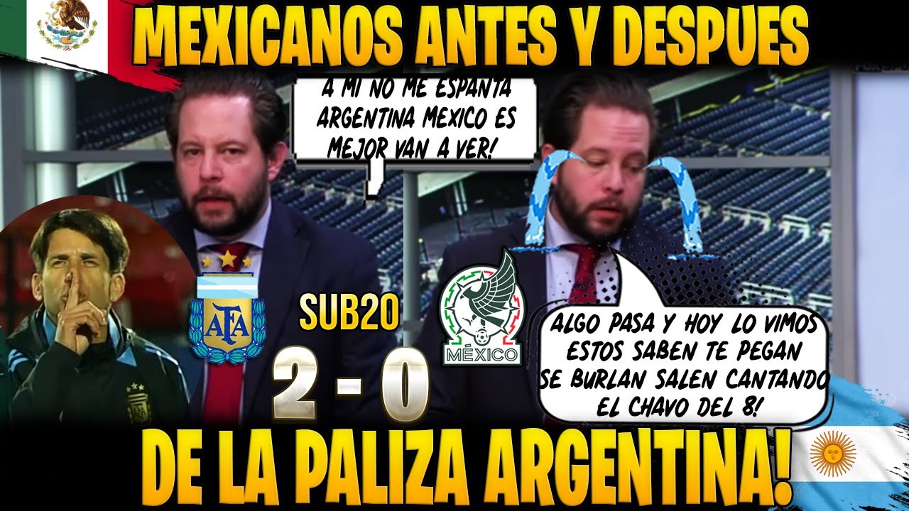 MEXICANOS ANTES Y DESPUES DE LA PALIZA ARGENTINA MUNDIAL SUB20 ARGENTINA 2 VS MEXICO 0 ELIMINADOS