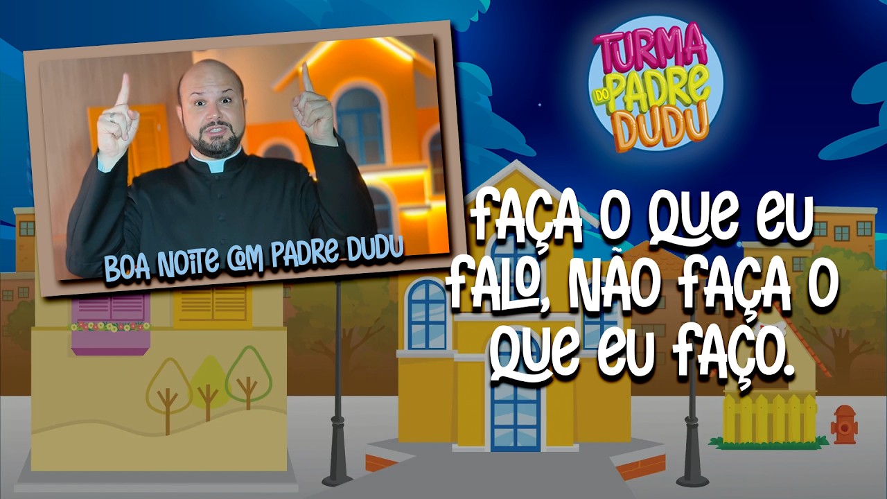 Boa noite com Padre Dudu: Faça o que Eu falo, não faça o que eu faço.