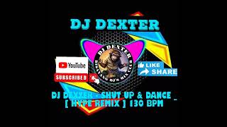 dj dexter - shut up & dance _ [ hype remix ] 130 bpm