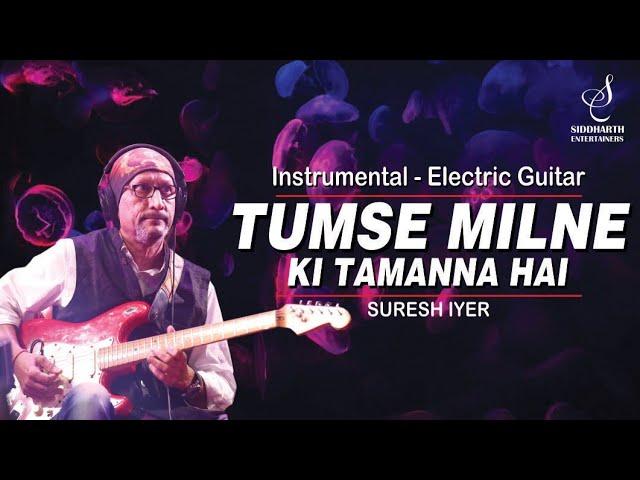 TUMSE MILNE KI TAMANNA HAI | INSTRUMENTAL | GUITAR | SURESH IYER | SAAJAN | SIDDHARTH ENTERTAINERS class=