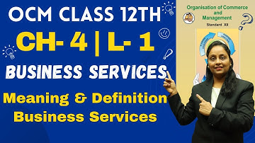 OCM Class 12th | Chapter 4 | Business Services | Lecture 1 | Prof. Heena Mistry |