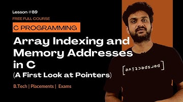 Array Indexing and Memory Addresses in C (A First Look at Pointers) || C Programming || Lesson 89 ||