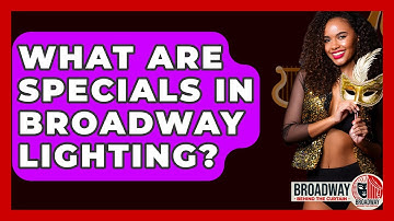 What Are Specials In Broadway Lighting? - Broadway Behind The Curtain