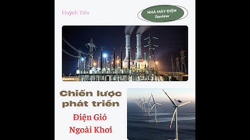 Chiến lược phát triển điện gió ngoài khơi tại Việt Nam đến 2030–2050