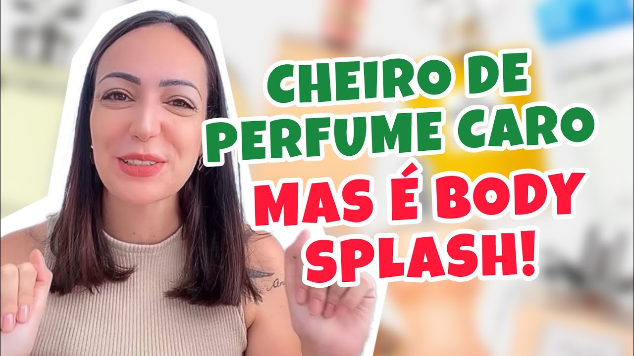 CHEIRO DE PERFUME CARO, mas é BODY SPLASH NACIONAL !