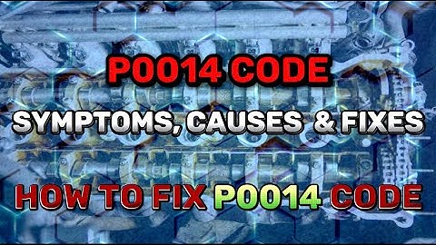 P0014-code: symptomen, oorzaken en oplossingen | Hoe los ik de P0014-code op?