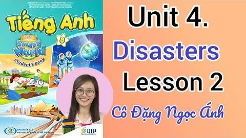 T.A lớp 8 i-learn smart world | Unit 4. Disasters | Lesson 2 | Cô Đặng Ngọc Ánh