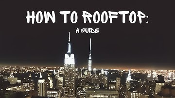 How to ROOFTOP: An Urbex Guide