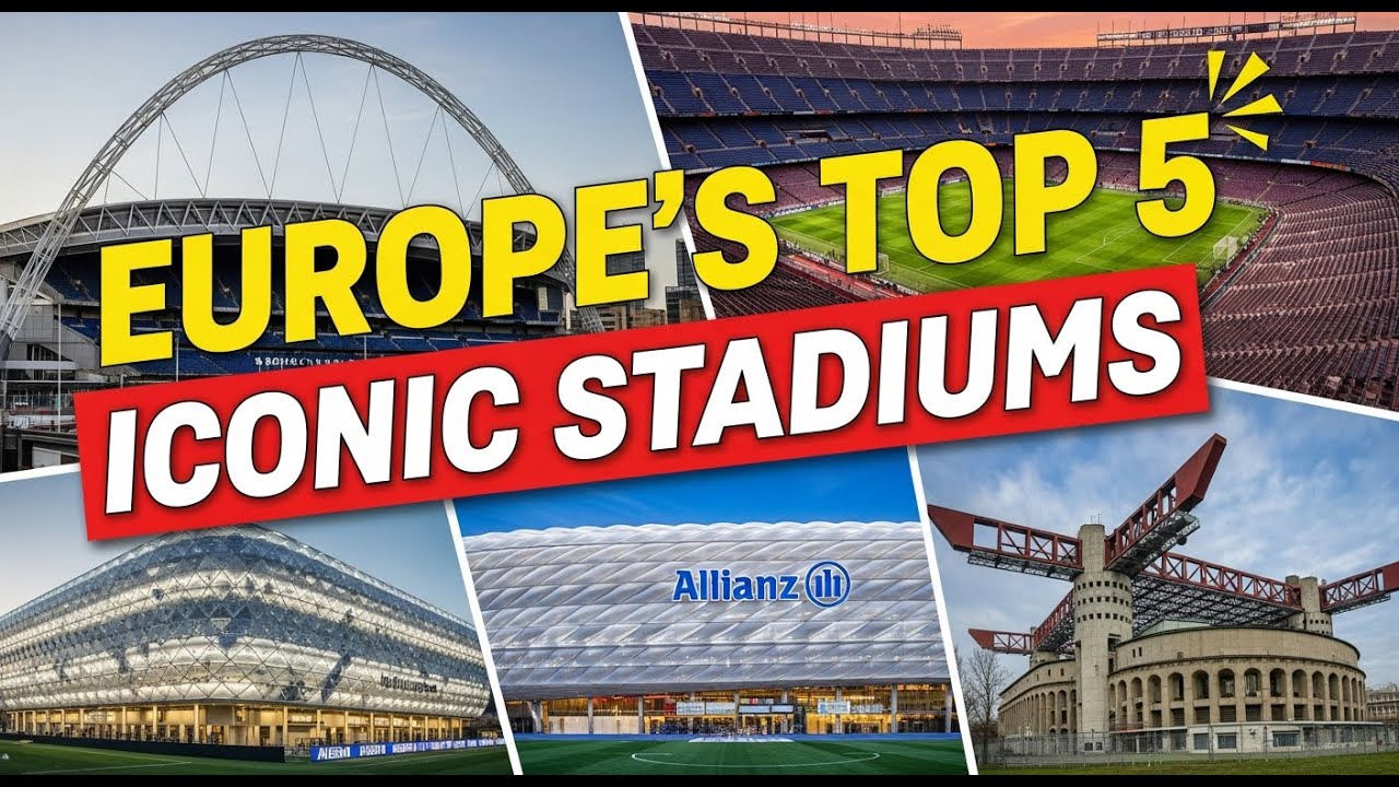 The 5 Most Iconic Football Stadiums in Europe Right Now