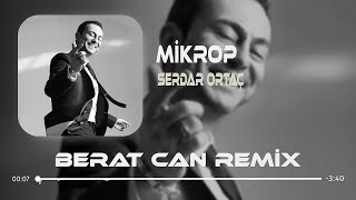 Serdar Ortaç - Mikrop (Berat Can Remix) Bu Can Da Görür Aşkı Yok Edeni