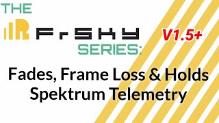 The Frsky Series (V 1.5+) Spektrum Telemetry  Fades, Holds and Frame Loss