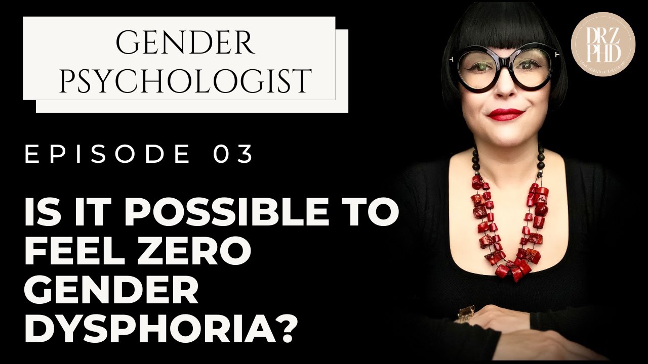 Absence Of Gender Dysphoria - What It Really Means | Dr. Z