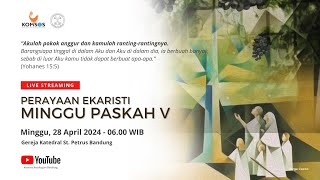 MISA MINGGU PASKAH V | Minggu, 28 April 2024 - 06.00 WIB | Gereja Katedral St. Petrus Bandung