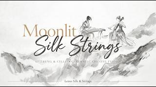 Moonlit Silk Strings | Relaxing Guzheng & Cello | Cinematic Chinese Fusion Instrumental
