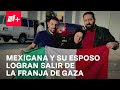 Segunda médica mexicana y su esposo salen de la Franja de Gaza - En Punto