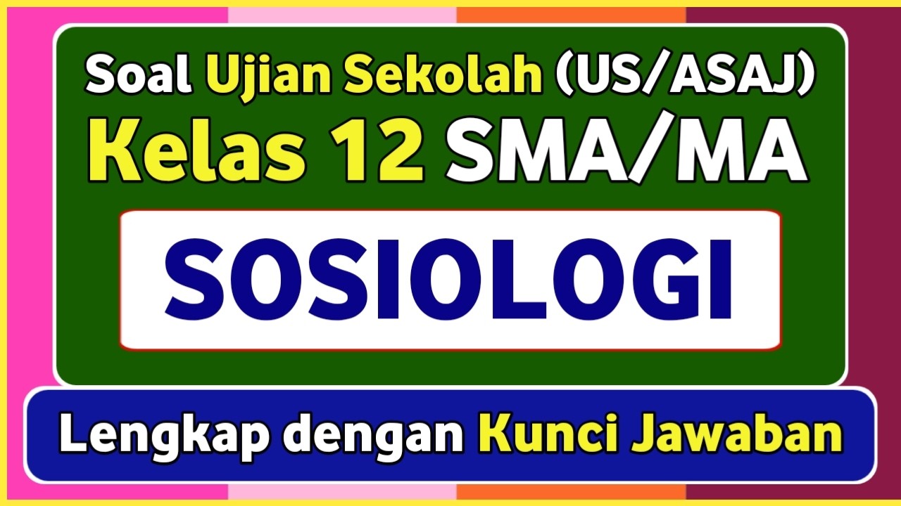 Latihan Soal Ujian Sekolah (US/ASAJ) SOSIOLOGI Kelas 12 Kurikulum Merdeka & Kunci jawaban #2026