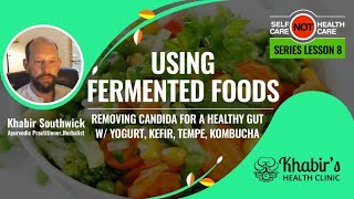 Using fermented foods & removing candida for a Healthy Gut  w/ yogurt, kefir, tempe, kombucha