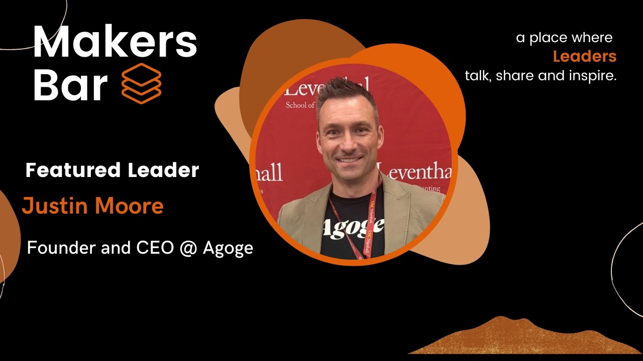 Makers Bar Interview with Justin Moore, Founder and CEO @ Agoge