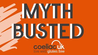 Coeliac UK  Myth Busting