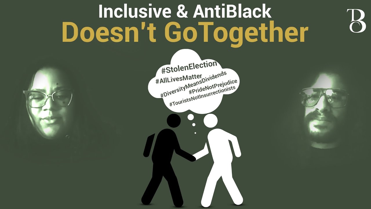 Inclusive & AntiBlack Doesn’t Go Together | T.B.C