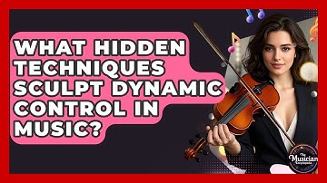What Hidden Techniques Sculpt Dynamic Control In Music? - The Musician Encyclopedia