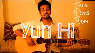 Video thumbnail of "Kitne Dafe Dil Ne Kaha | Yun Hi | Mohit Chauhan | Tanu Weds Manu | Acoustic Cover"