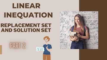what is linear inequation? part 2 ,what is replacement set and solution set ? explained by example