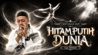 LANTUNAN SUFI | HITAM PUTIH DUNIA