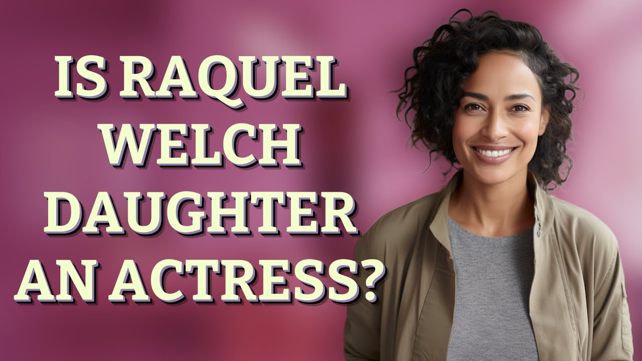 Is Raquel Welch daughter an actress?