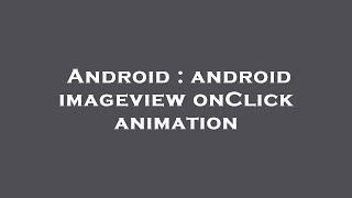 Android : android imageview onClick animation