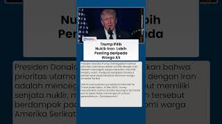 Donald Trump Anggap Menghentikan Nuklir Iran Lebih Penting, Warga AS Bukan Prioritas