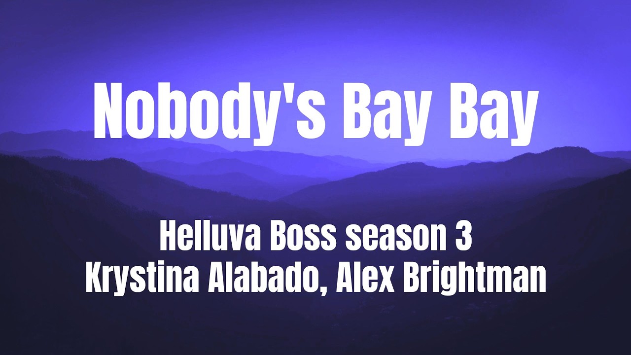 Nobody's Bay Bay || Helluva Boss season 3 || Krystina Alabado || Alex Brightman || Lyrics