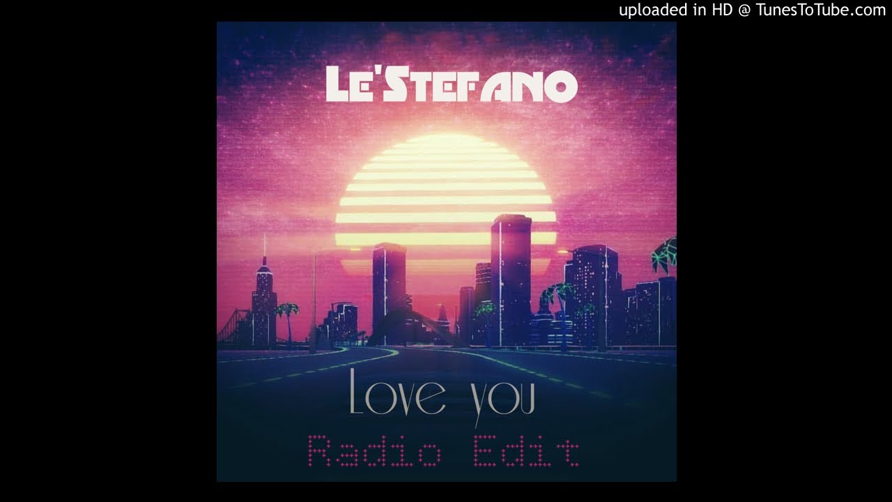 Watch Le'stefano - Love You (Radio Edit) on YouTube Watch Le'stefano - Love You (Radio Edit) on YouTube