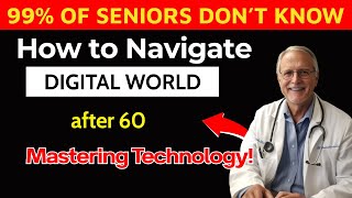 SENIORS, How to Navigate the Digital World After 60: Mastering Technology
