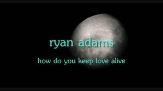 How Do You Keep Love Alive - Ryan Adams - lyrics chords