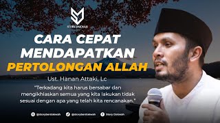 Cara Cepat Mendapatkan Pertolongan Allah - Ust. Hanan Attaki, Lc