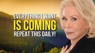 Louise Hay: Everything I Want Is Coming | Powerful Morning Affirmations for Manifestation