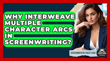 Why Interweave Multiple Character Arcs In Screenwriting? | Screenwriter