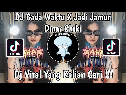 DJ GADA WAKTU X JADI JAMUR BY DINAR CHIKI VIRAL TIK TOK TERBARU 2023 YANG KALIAN CARI !