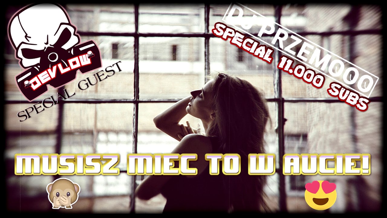 MUSISZ MIEĆ TO W AUCIE ❗😍🚕 NOWA VIXA 2019 ☢️ SPECIAL 11K SUBS 😱 Dj Przemooo ✘ DEVLOW