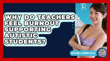 Why Do Teachers Feel Burnout Supporting Autistic Students? - Accessible Learning For All