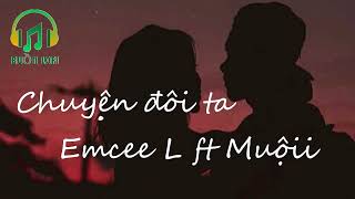 Chuyện Đôi Ta - Freak D Lofi Ver  -  Emcee L ft Muộii - những bản nhạc lofi tâm trạng gây nghiện