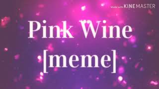 Pink Wine [meme]