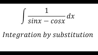 Calculus Help: ∫ 1/(sinx-cosx) dx - Integration by substitution - Weierstrass substitution