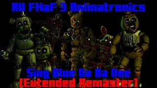 All FNaF 3 Animatronics Sing Blue Da Ba Dee [EXTENDED REMASTER]