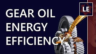 How do gear oils effect energy efficiency